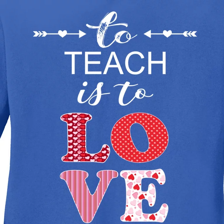 Valentine Teacher Gift Pretty Inspiring To Teach Is To Love Gift Ladies Long Sleeve Shirt