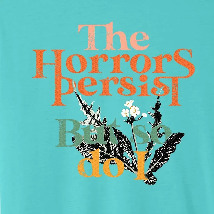 Vintage The Horrors Persist But So Do I Humor Flower ChromaSoft Performance T-Shirt