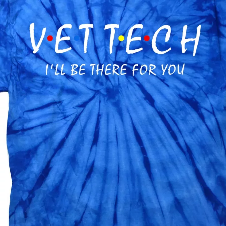 Vet Tech I'll Be There For You Vet Veterinarian Veterinary Cute Gift Tie-Dye T-Shirt