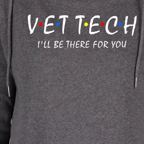 Vet Tech I'll Be There For You Vet Veterinarian Veterinary Cute Gift Womens Funnel Neck Pullover Hood