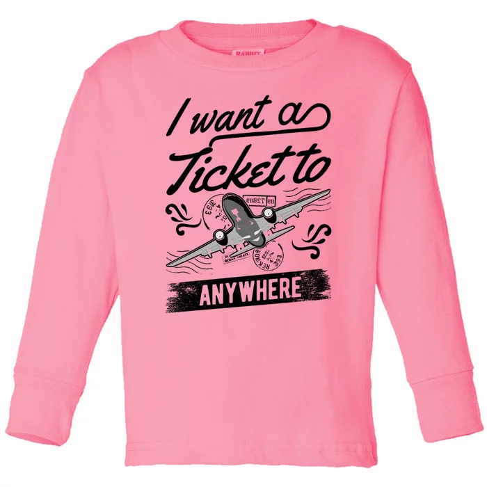 Vacation Traveler I Want A Ticket To Anywhere Great Gift Toddler Long Sleeve Shirt