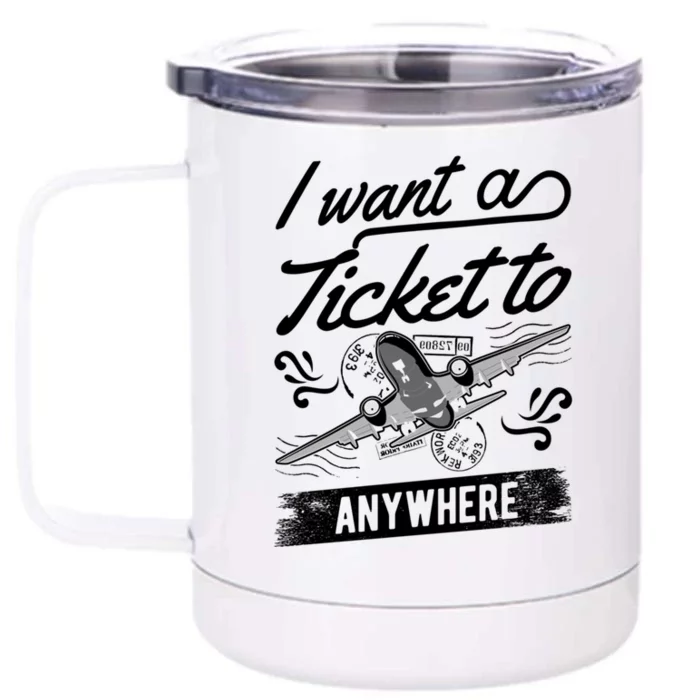 Vacation Traveler I Want A Ticket To Anywhere Great Gift Front & Back 12oz Stainless Steel Tumbler Cup