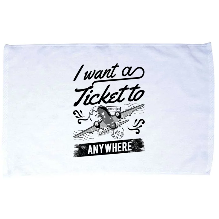 Vacation Traveler I Want A Ticket To Anywhere Great Gift Microfiber Hand Towel