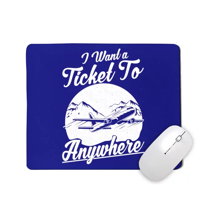 Vacation Traveler I Want A Ticket To Anywhere Meaningful Gift Mousepad