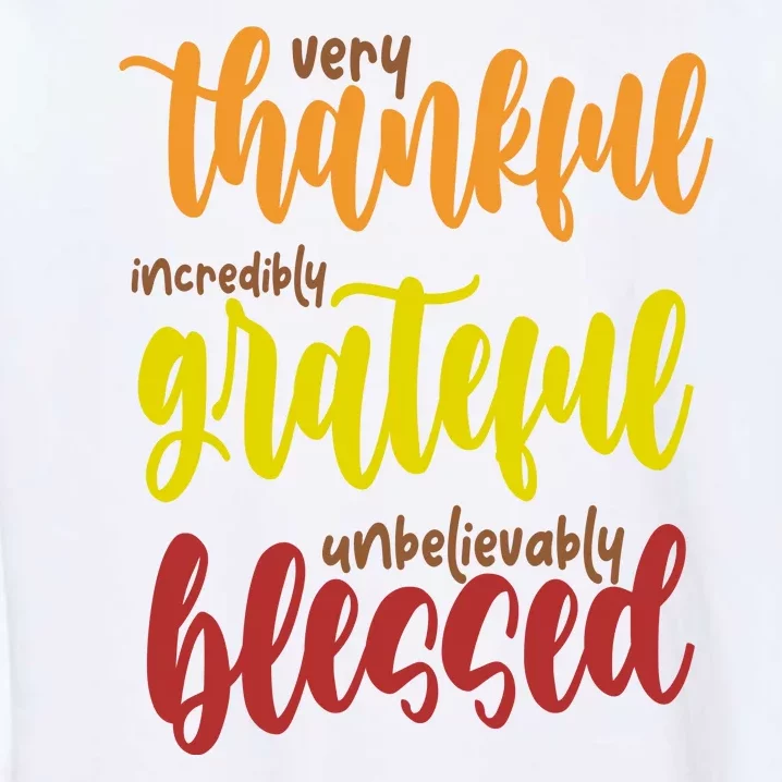 Very Thankful Incredibly Grateful Unbelievably Blessed Garment-Dyed Sweatshirt