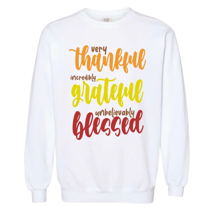 Very Thankful Incredibly Grateful Unbelievably Blessed Garment-Dyed Sweatshirt