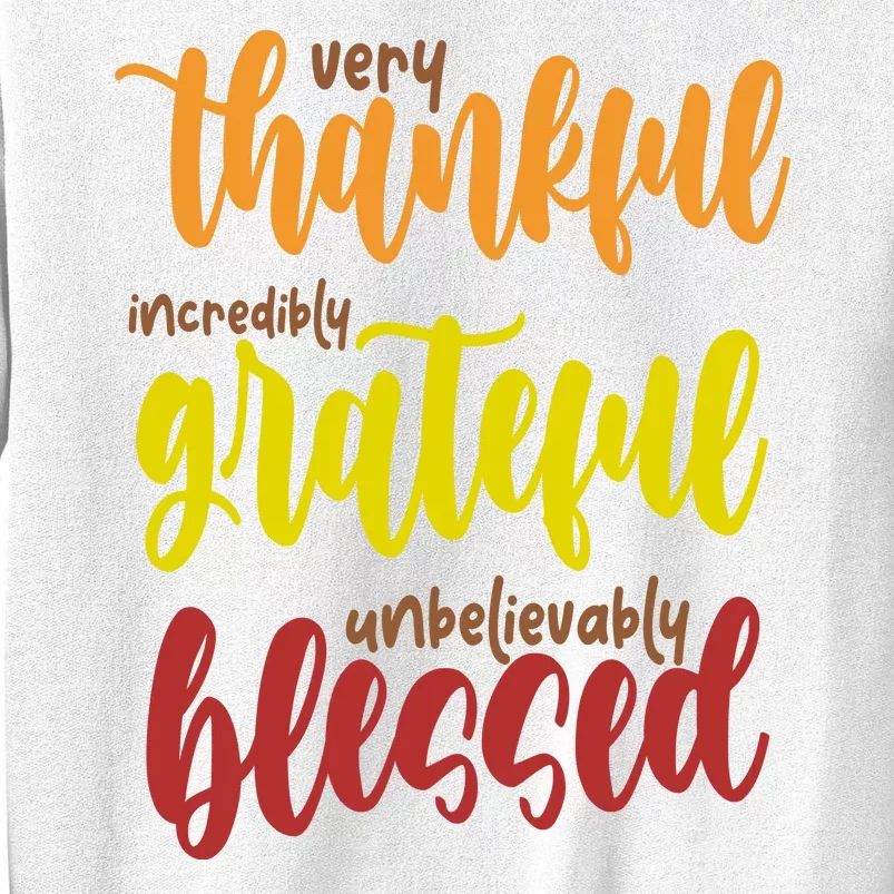 Very Thankful Incredibly Grateful Unbelievably Blessed Sweatshirt