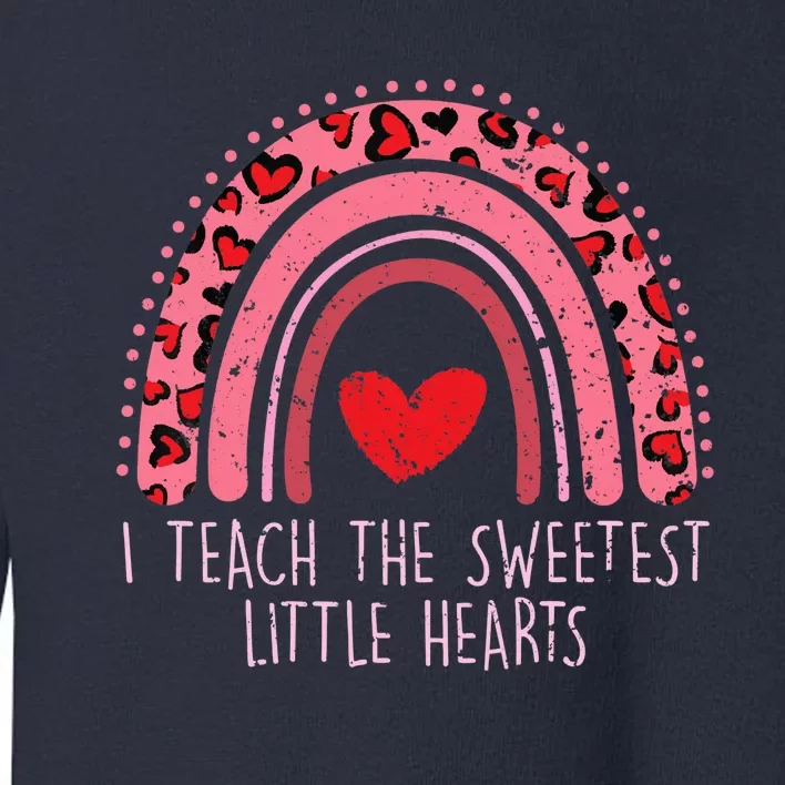 Valentines Teacher I Teach The Sweetest Little Hearts Toddler Sweatshirt