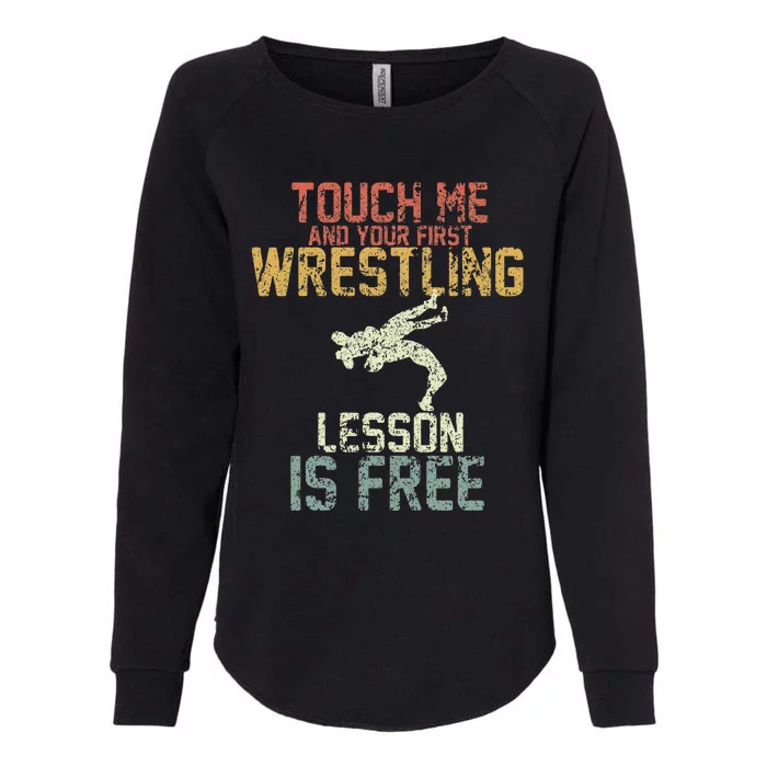 Vintage Touch Me And Your First Wrestling Lesson Is Free Womens California Wash Sweatshirt