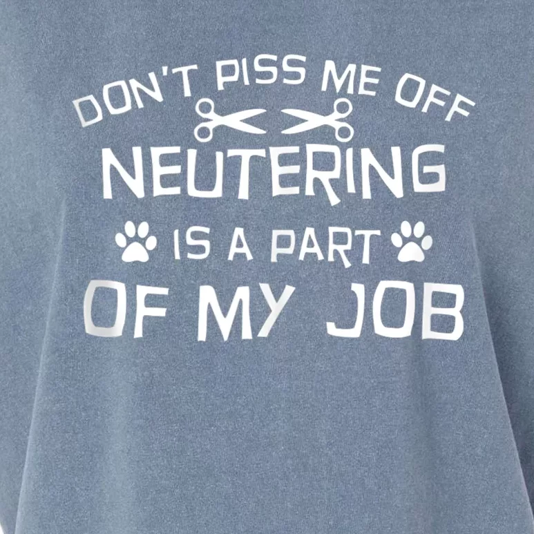 Vet Tech Neutering Is Part Of My Job Funny DonT Piss Me Off Tank Top Garment-Dyed Women's Muscle Tee