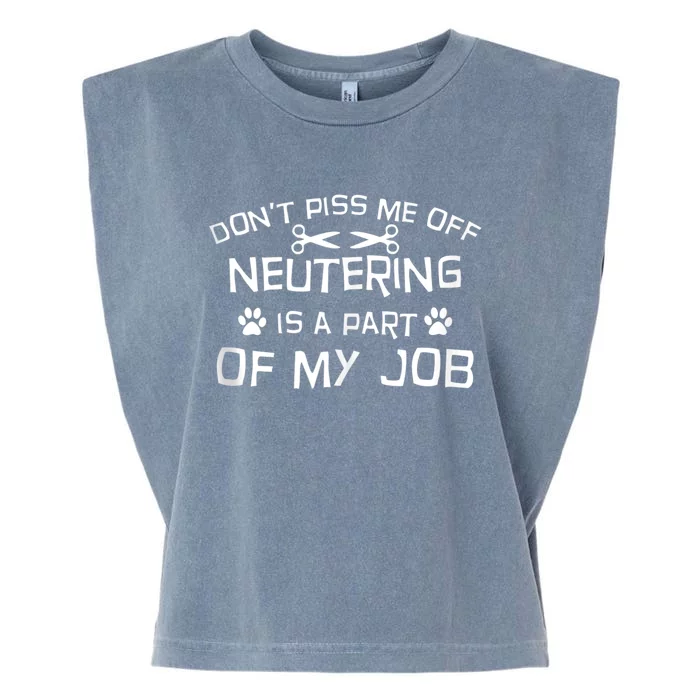 Vet Tech Neutering Is Part Of My Job Funny DonT Piss Me Off Tank Top Garment-Dyed Women's Muscle Tee