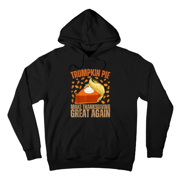 Vintage Trumpkin Pie Make Thanksgiving Great Again Funny Trump Support Tee Tall Hoodie