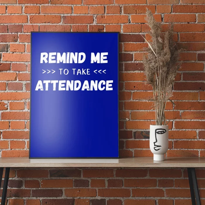 Virtual Teacher Quote Saying Remind Me To Take Attendance Gift Poster