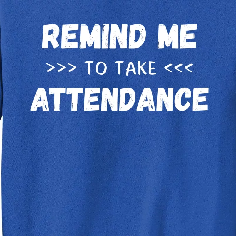 Virtual Teacher Quote Saying Remind Me To Take Attendance Gift Tall Sweatshirt