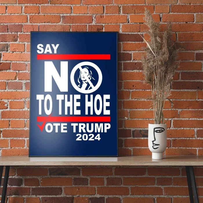 Vote Trump Say No To The Hoe Kamala Harris Poster