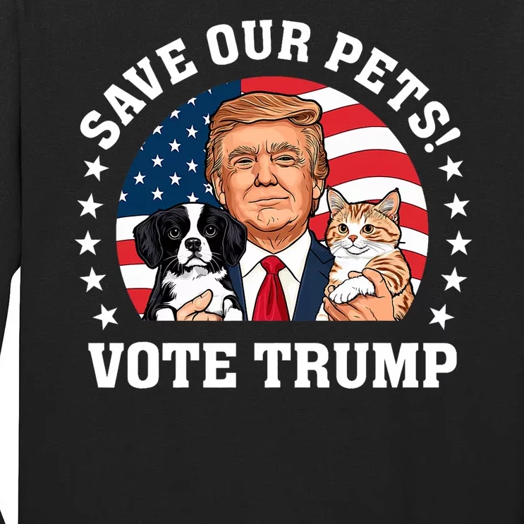 Vote Trump Save Our Pets Cats Dogs 2024 Make Pets Safe Again Tall Long Sleeve T-Shirt