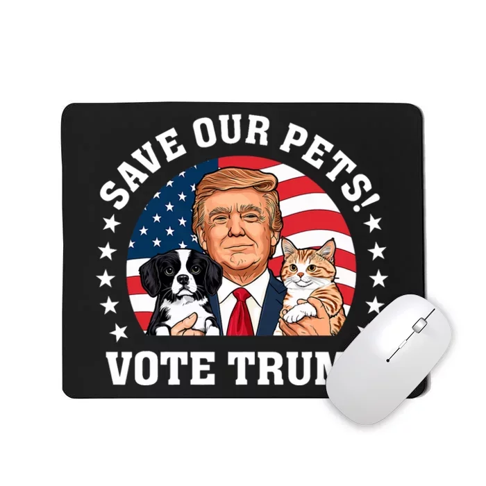 Vote Trump Save Our Pets Cats Dogs 2024 Make Pets Safe Again Mousepad