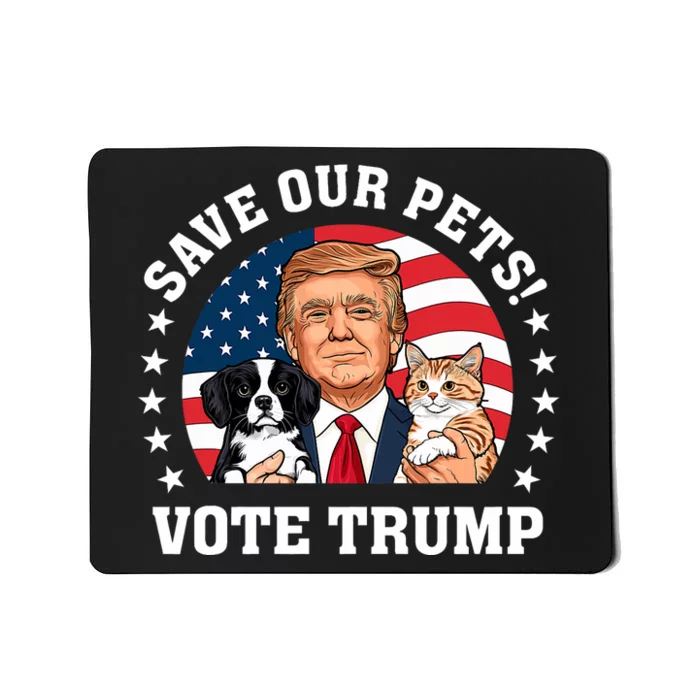 Vote Trump Save Our Pets Cats Dogs 2024 Make Pets Safe Again Mousepad