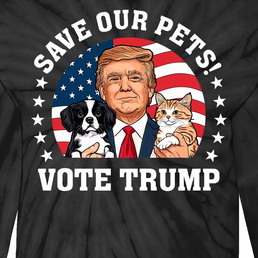 Vote Trump Save Our Pets Cats Dogs 2024 Make Pets Safe Again Tie-Dye Long Sleeve Shirt