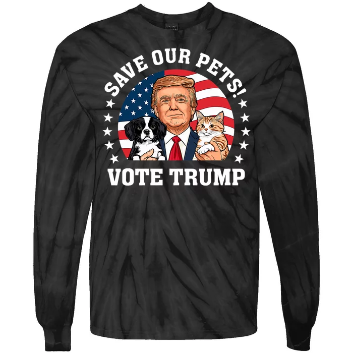 Vote Trump Save Our Pets Cats Dogs 2024 Make Pets Safe Again Tie-Dye Long Sleeve Shirt