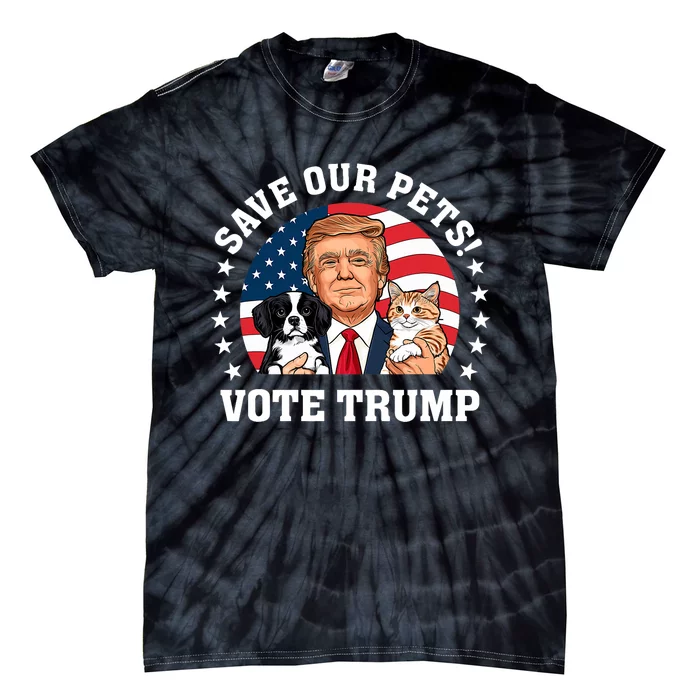 Vote Trump Save Our Pets Cats Dogs 2024 Make Pets Safe Again Tie-Dye T-Shirt