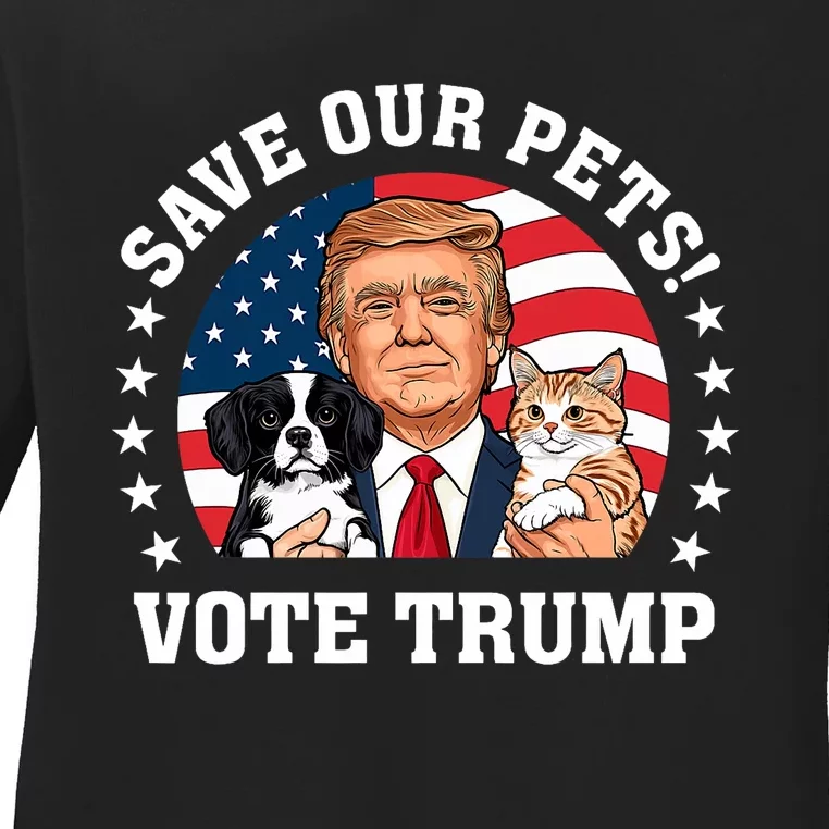 Vote Trump Save Our Pets Cats Dogs 2024 Make Pets Safe Again Ladies Long Sleeve Shirt