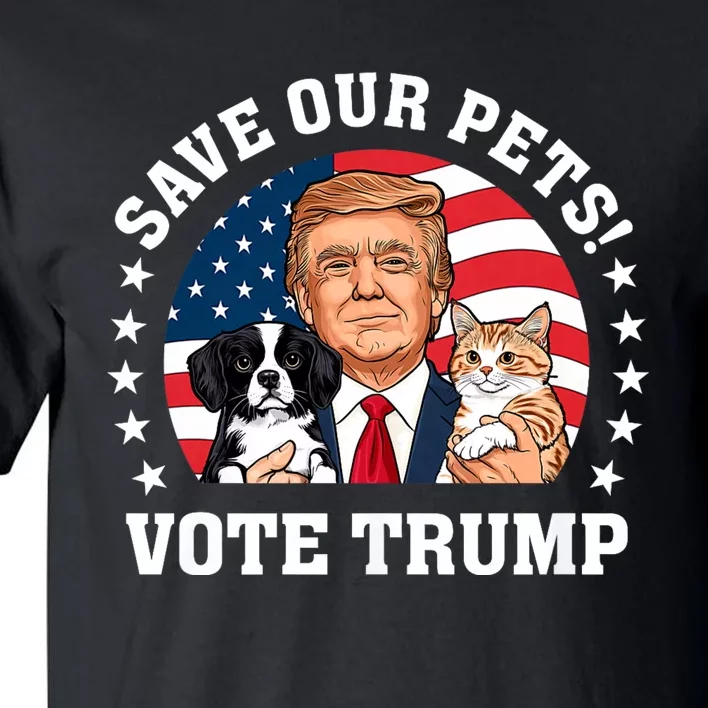 Vote Trump Save Our Pets Cats Dogs 2024 Make Pets Safe Again Tall T-Shirt