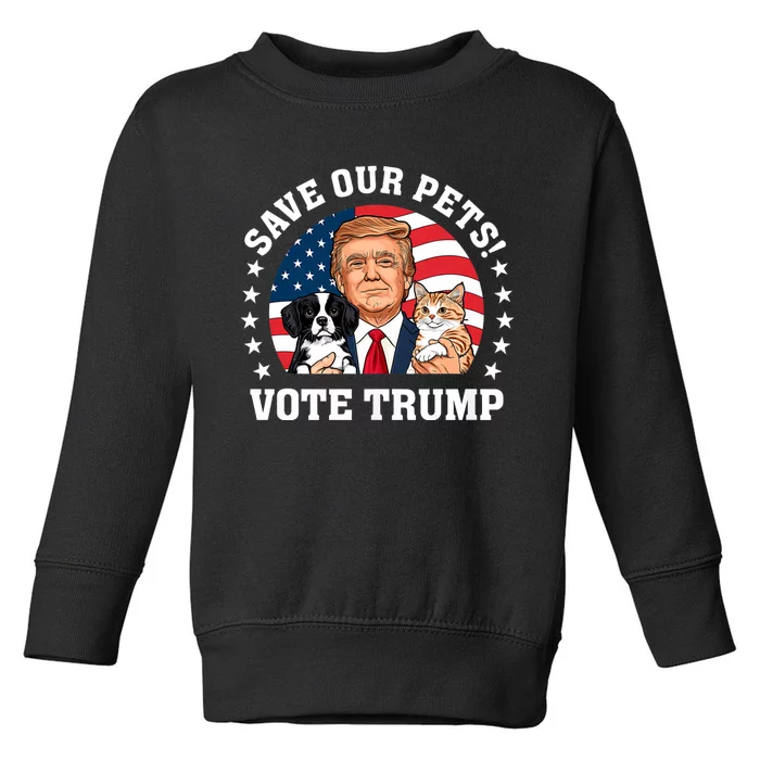 Vote Trump Save Our Pets Cats Dogs 2024 Make Pets Safe Again Toddler Sweatshirt