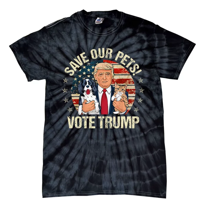 Vote Trump Save Our Pets Cats Dogs 2024 Make Pets Safe Again Tie-Dye T-Shirt