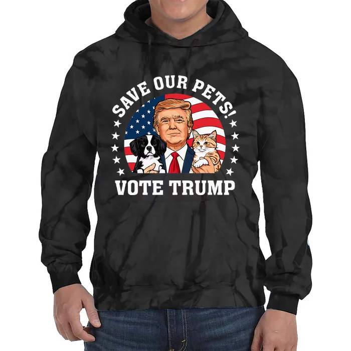 Vote Trump Save Our Pets Cats Dogs 2024 Make Pets Safe Again Tie Dye Hoodie