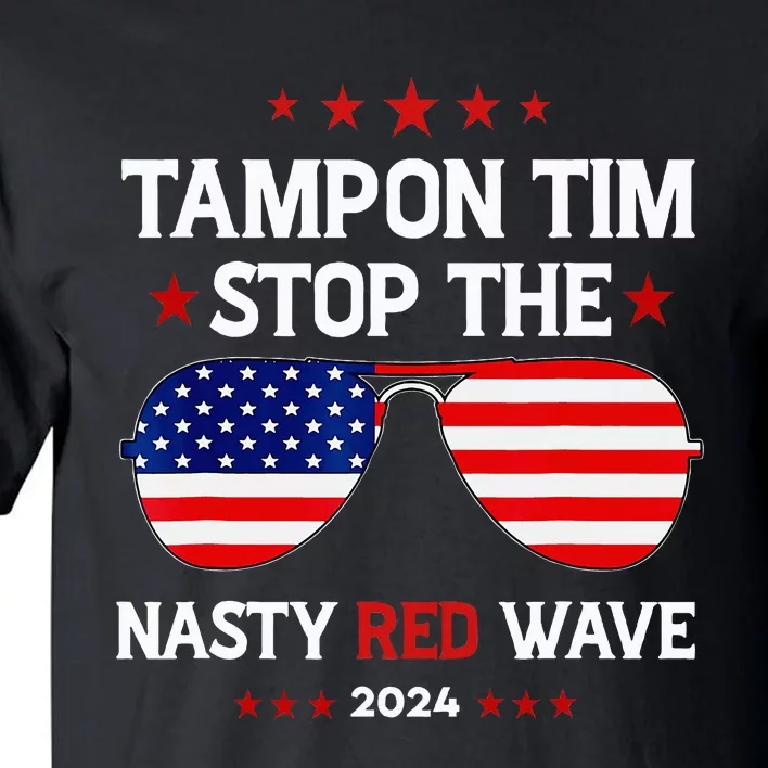 Vote Tampon Tim Will Stop The Red Wave American Flag 2024 Tall T-Shirt