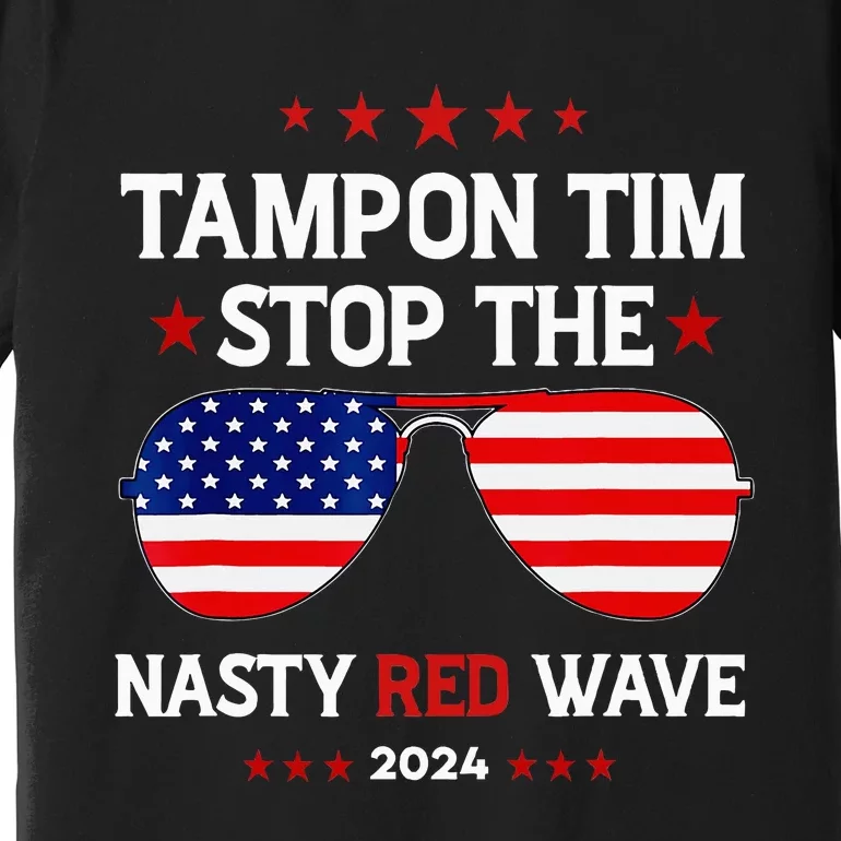 Vote Tampon Tim Will Stop The Red Wave American Flag 2024 Premium T-Shirt