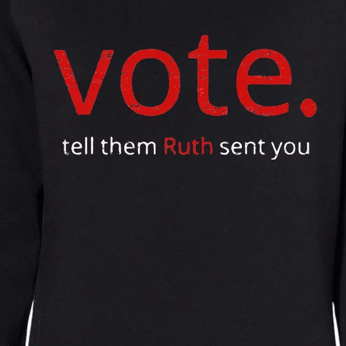 Vote Tell Them Ruth Sent You Womens California Wash Sweatshirt