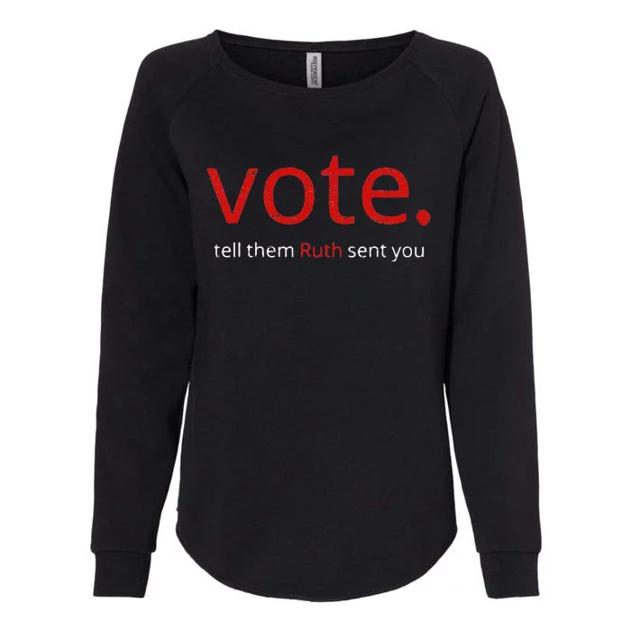 Vote Tell Them Ruth Sent You Womens California Wash Sweatshirt