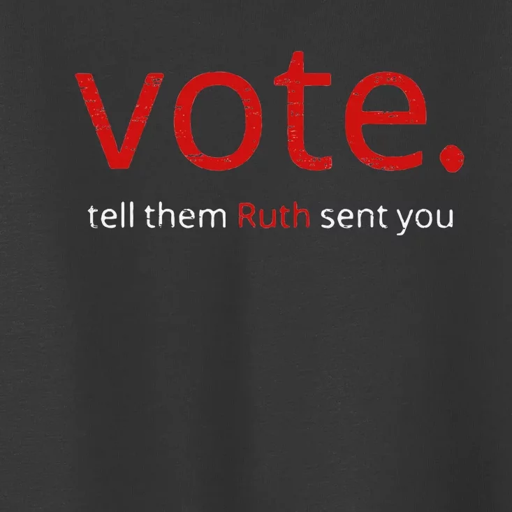 Vote Tell Them Ruth Sent You Toddler T-Shirt