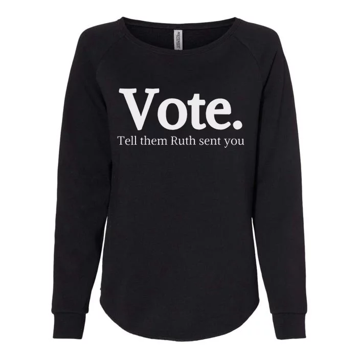 Vote Tell Them Ruth Sent You Humor Womens California Wash Sweatshirt