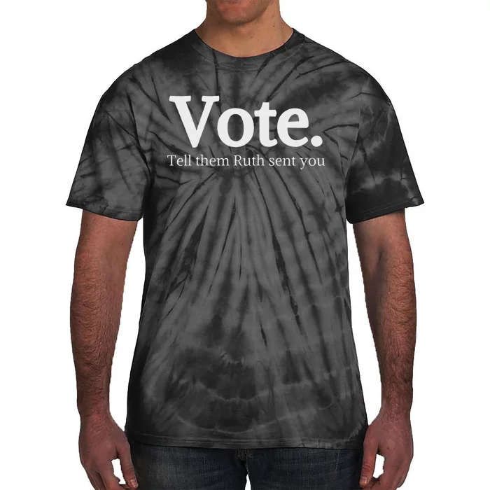 Vote Tell Them Ruth Sent You Humor Tie-Dye T-Shirt