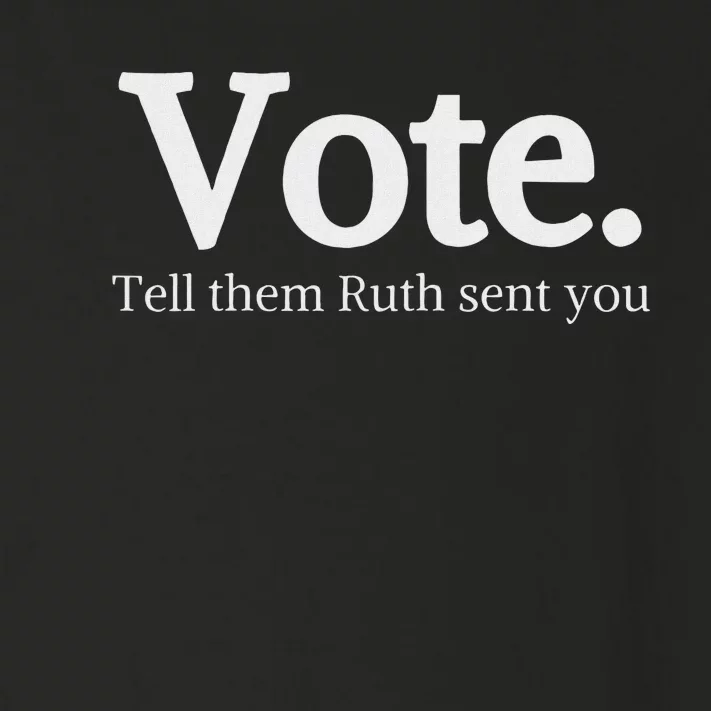 Vote Tell Them Ruth Sent You Humor Toddler Long Sleeve Shirt