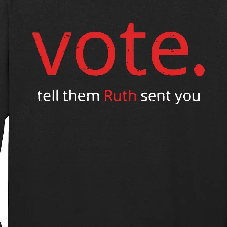 Vote Tell Them Ruth Sent You Funny American Women Saying Tall Long Sleeve T-Shirt