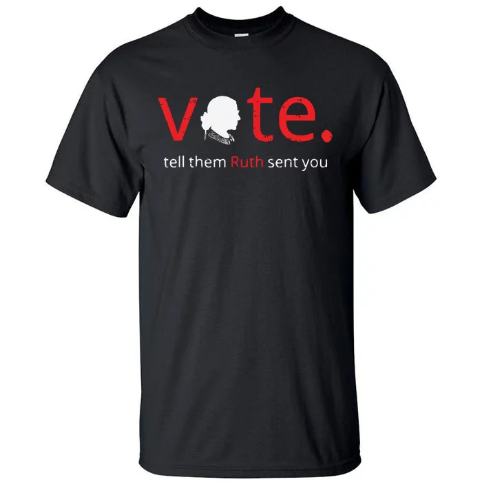 Vote Tell Them Ruth Sent You Feminist Rbg Gift For Women Tall T-Shirt