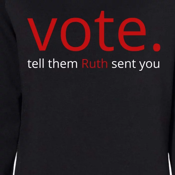 Vote Tell Them Ruth Sent You Funny American Womens California Wash Sweatshirt