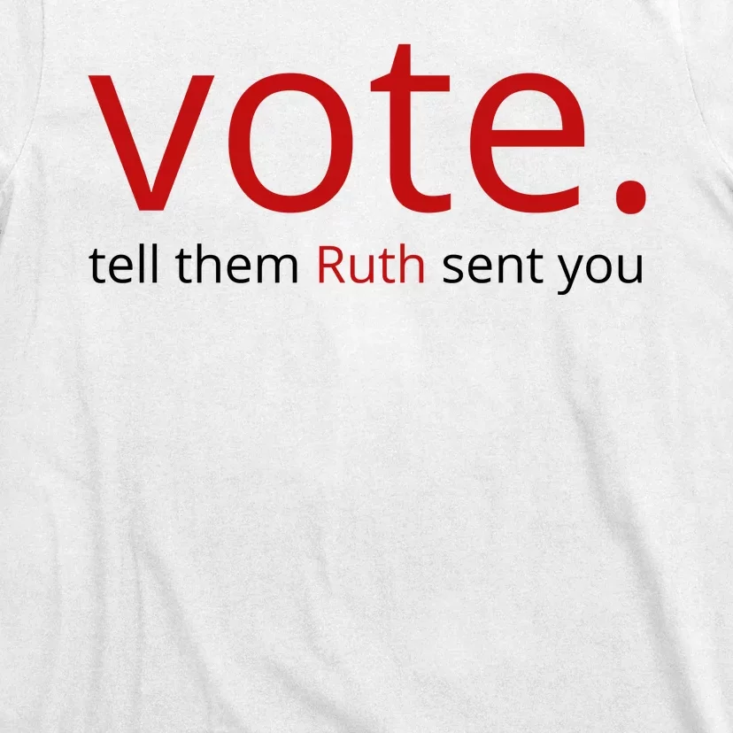 Vote Tell Them Ruth Sent You Funny American T-Shirt