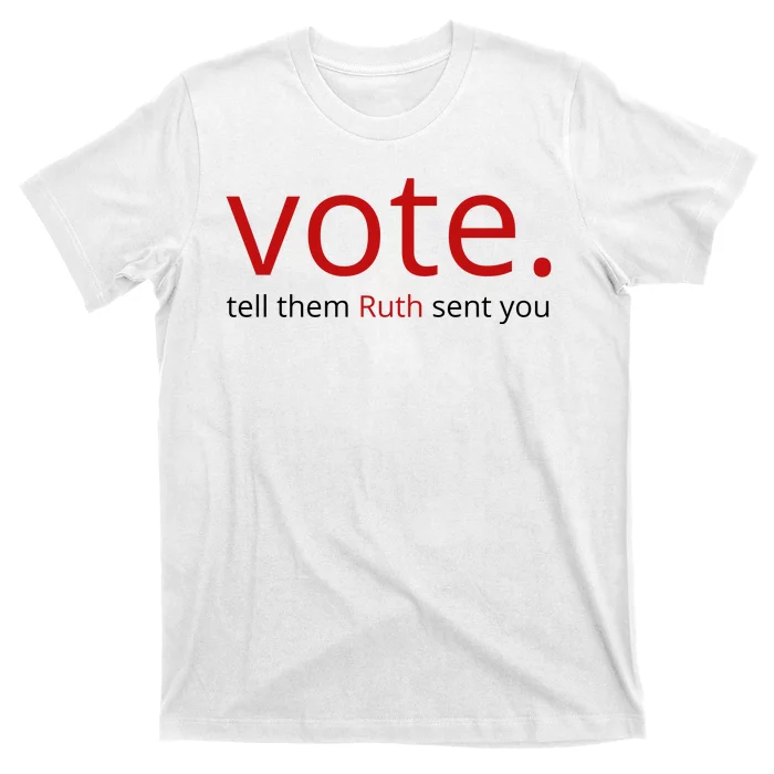 Vote Tell Them Ruth Sent You Funny American T-Shirt