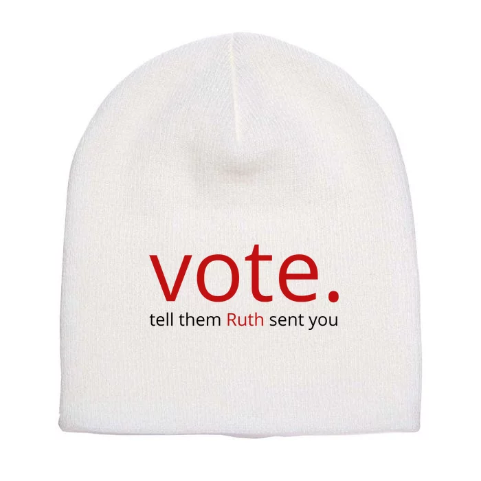 Vote Tell Them Ruth Sent You Funny American Short Acrylic Beanie