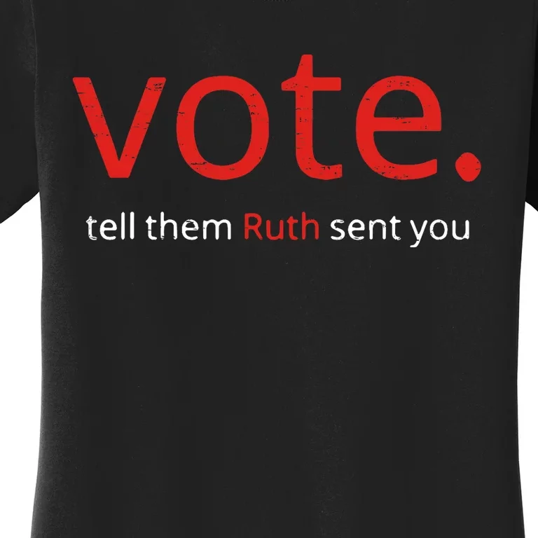 Vote Tell Them Ruth Sent You Funny American Women Saying Women's T-Shirt