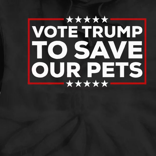 Vote Trump To Save Our Pets Donald Trump 2024 Cats & Dogs Tie Dye Hoodie