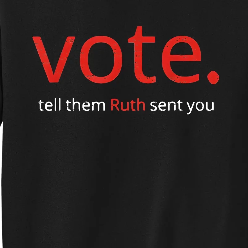 Vote Tell Them Ruth Sent You Funny American Women Saying Tall Sweatshirt