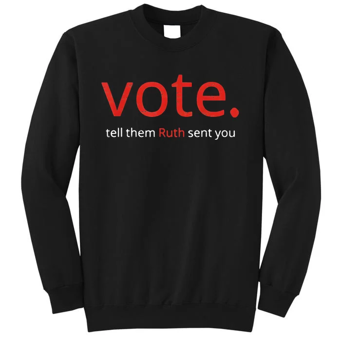 Vote Tell Them Ruth Sent You Funny American Women Saying Tall Sweatshirt