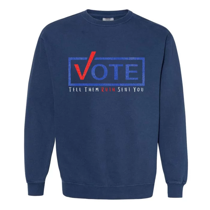 Vote Tell Them Ruth Sent You Feminist Statement Garment-Dyed Sweatshirt