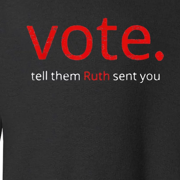 Vote Tell Them Ruth Sent You Feminist Toddler Sweatshirt